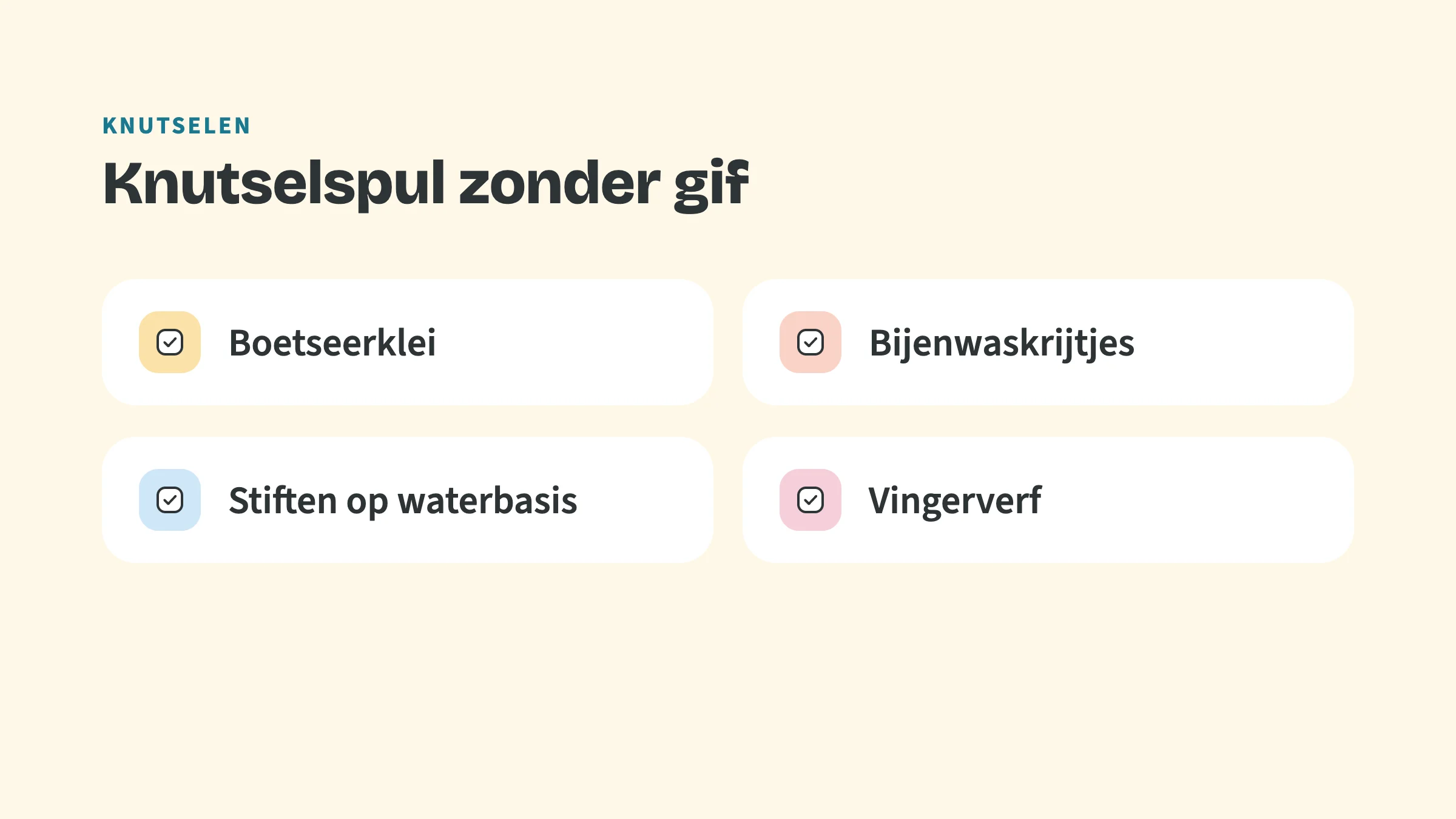 Checklist met de bovenkop Knutselen en de titel Knutselspul zonder gif, met vinkjes bij: Boetseerklei, Bijenwaskrijtjes, Stiften op waterbasis, Vingerverf.