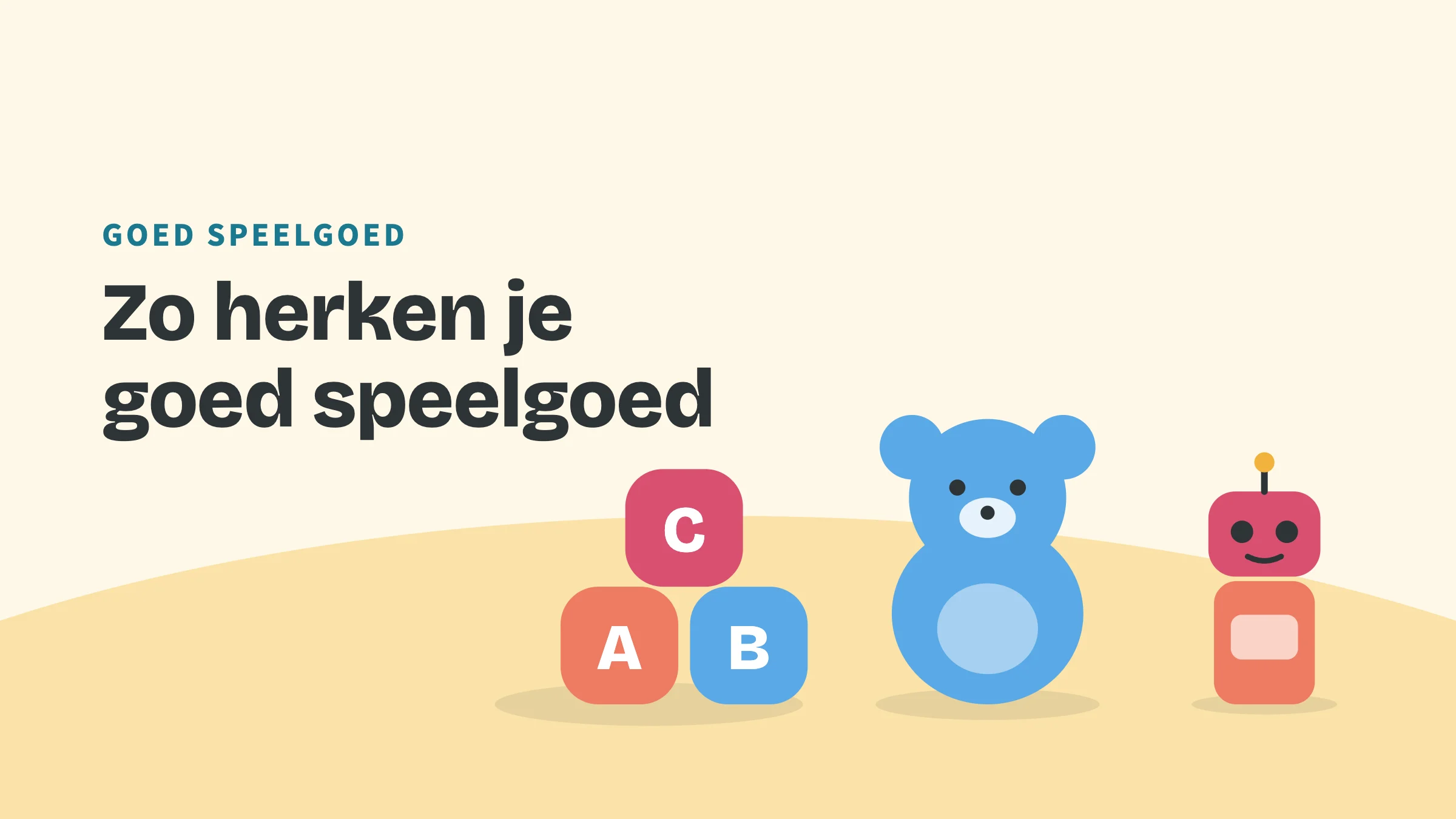 Getekend speelgoed (blokken, beer en robot) met de bovenkop Goed speelgoed en de titel Zo herken je goed speelgoed.