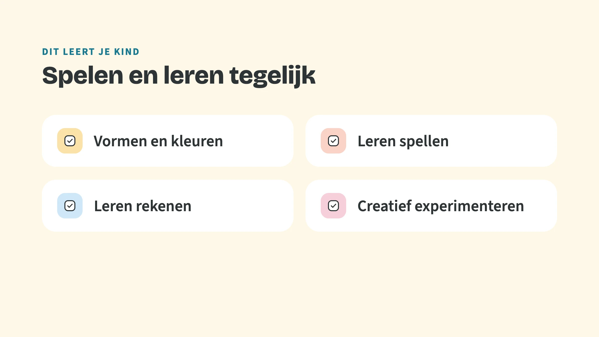 Checklist met de bovenkop Dit leert je kind en de titel Spelen en leren tegelijk, met vinkjes bij: Vormen en kleuren, Leren spellen, Leren rekenen en Creatief experimenteren.