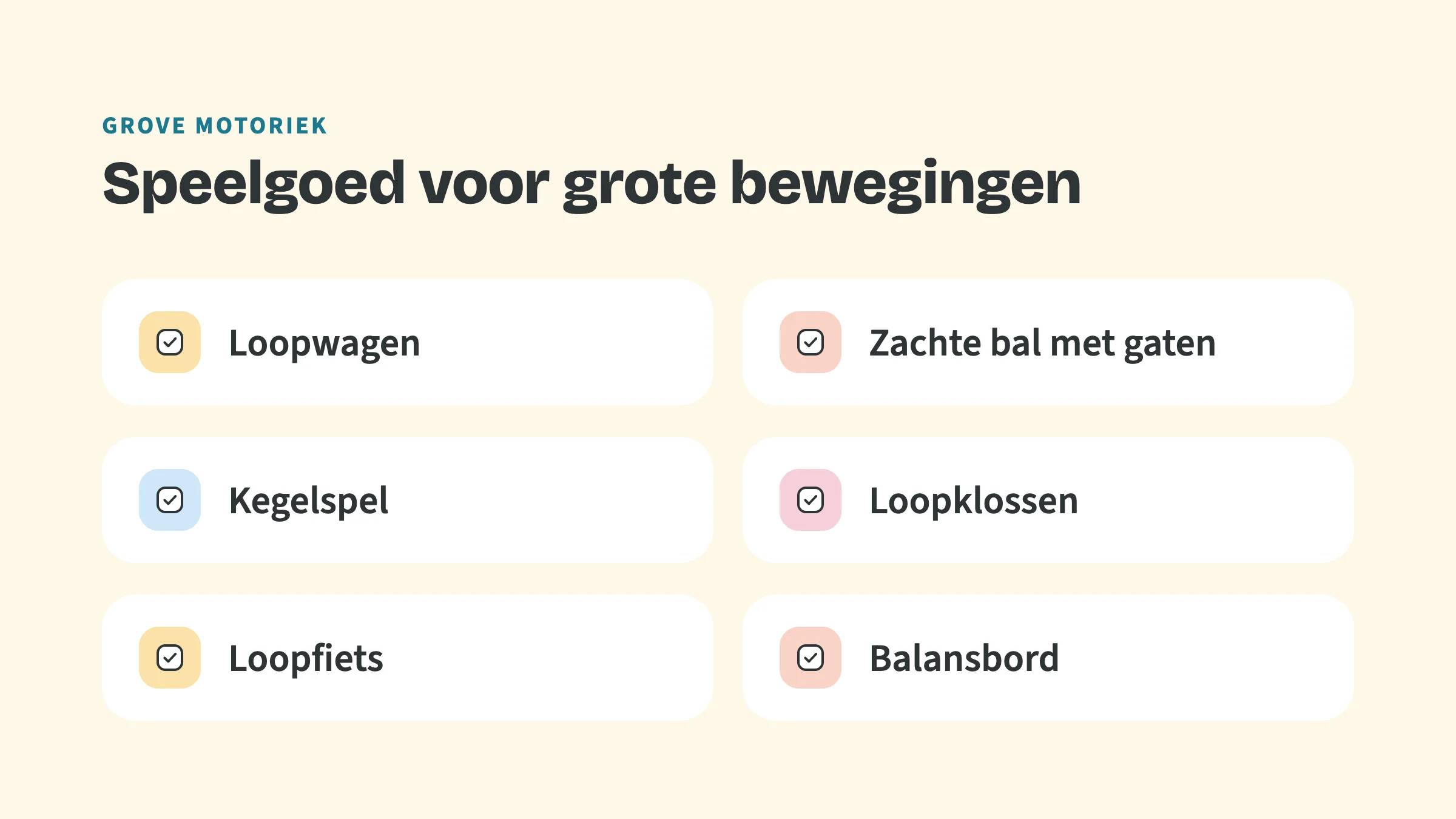 Checklist met de bovenkop Grove motoriek en de titel Speelgoed voor grote bewegingen, met vinkjes bij: Loopwagen, Zachte bal met gaten, Kegelspel, Loopklossen, Loopfiets, Balansbord.