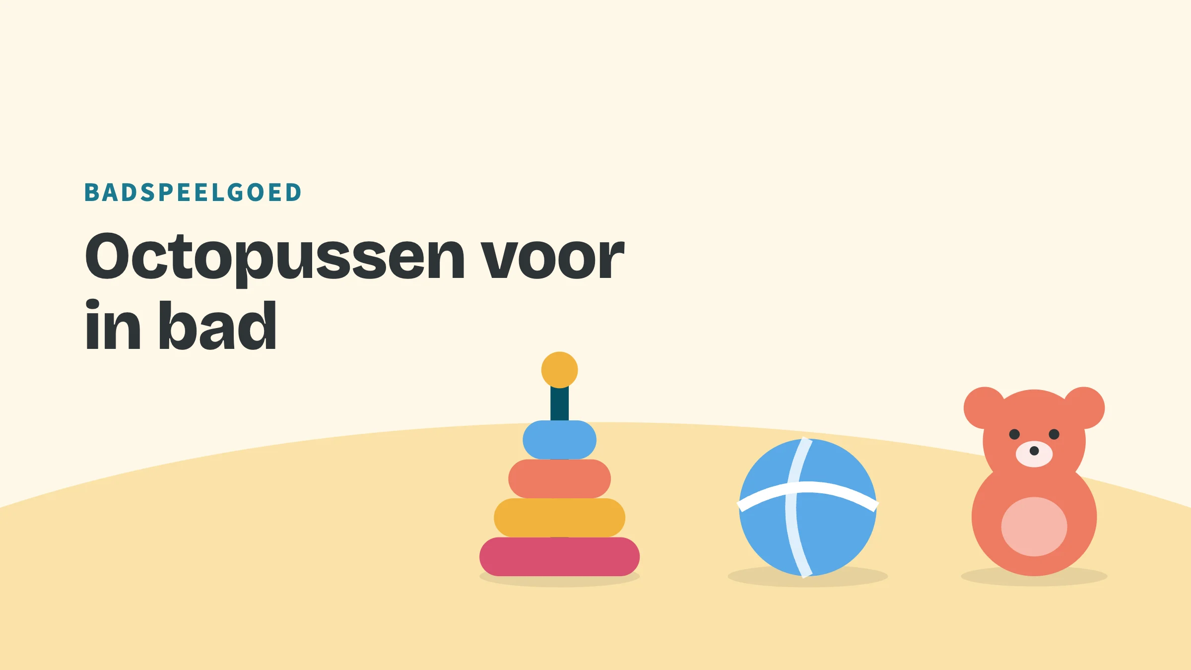 Getekend speelgoed (ringen, bal en beer) met de bovenkop Badspeelgoed en de titel Octopussen voor in bad.