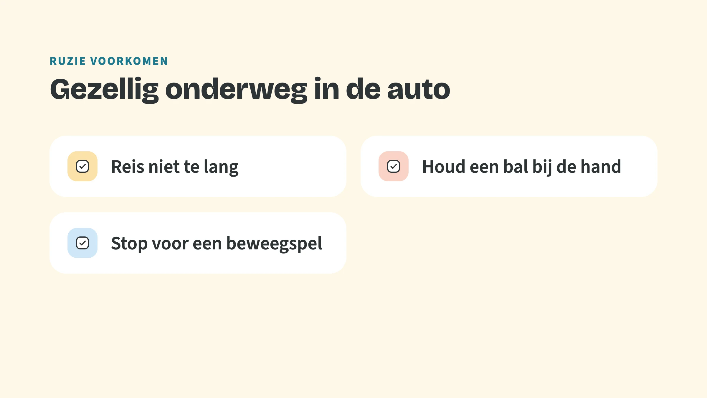 Checklist met de bovenkop Ruzie voorkomen en de titel Gezellig onderweg in de auto, met vinkjes bij: Reis niet te lang, Houd een bal bij de hand en Stop voor een beweegspel.