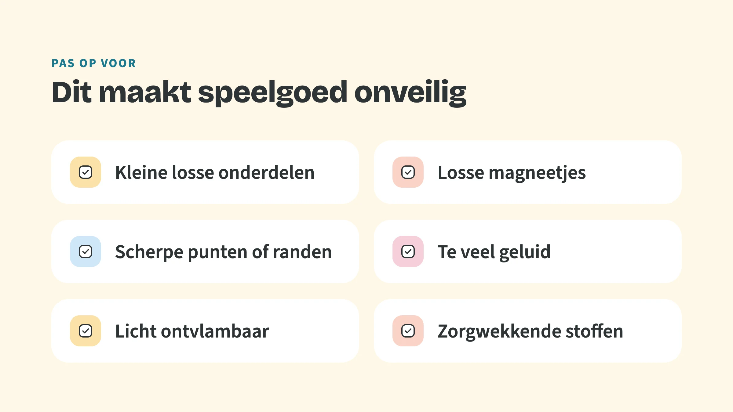 Checklist met de bovenkop Pas op voor en de titel Dit maakt speelgoed onveilig, met vinkjes bij: Kleine losse onderdelen, Losse magneetjes, Scherpe punten of randen, Te veel geluid, Licht ontvlambaar en Zorgwekkende stoffen.