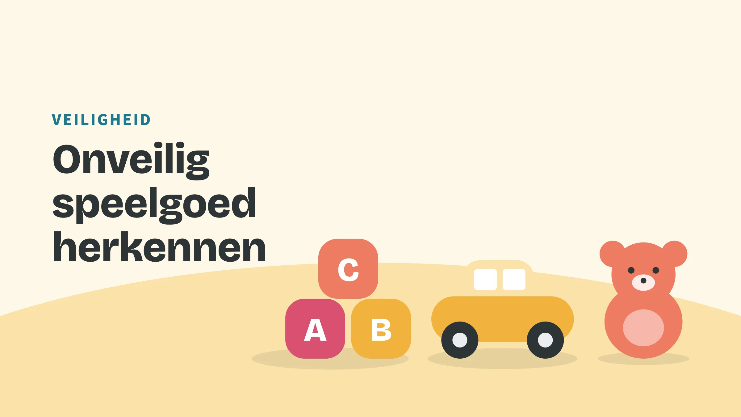 Getekend speelgoed (blokken, auto en beer) met de bovenkop Veiligheid en de titel Onveilig speelgoed herkennen.