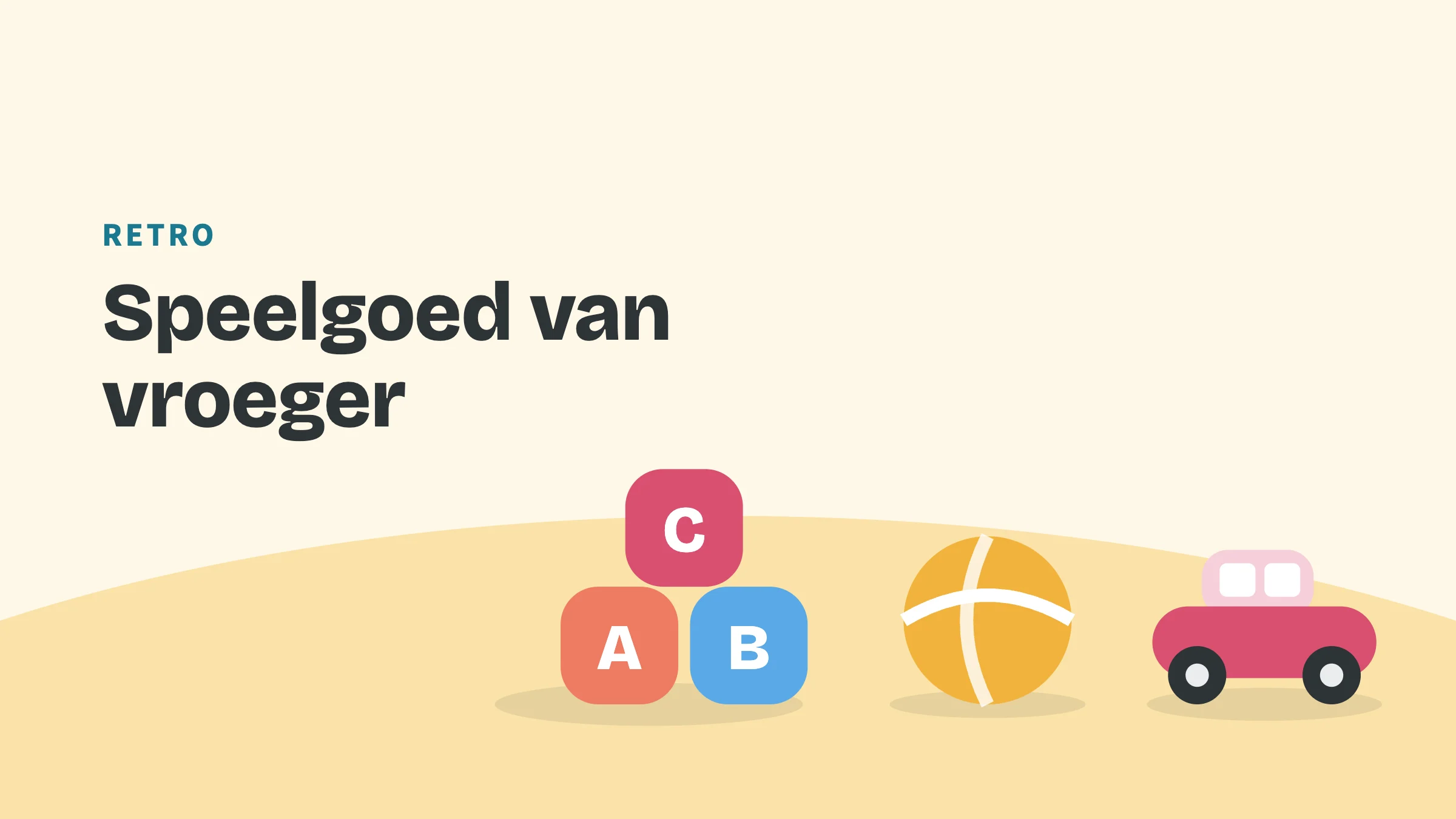 Getekend speelgoed (blokken, bal en auto) met de bovenkop Retro en de titel Speelgoed van vroeger.
