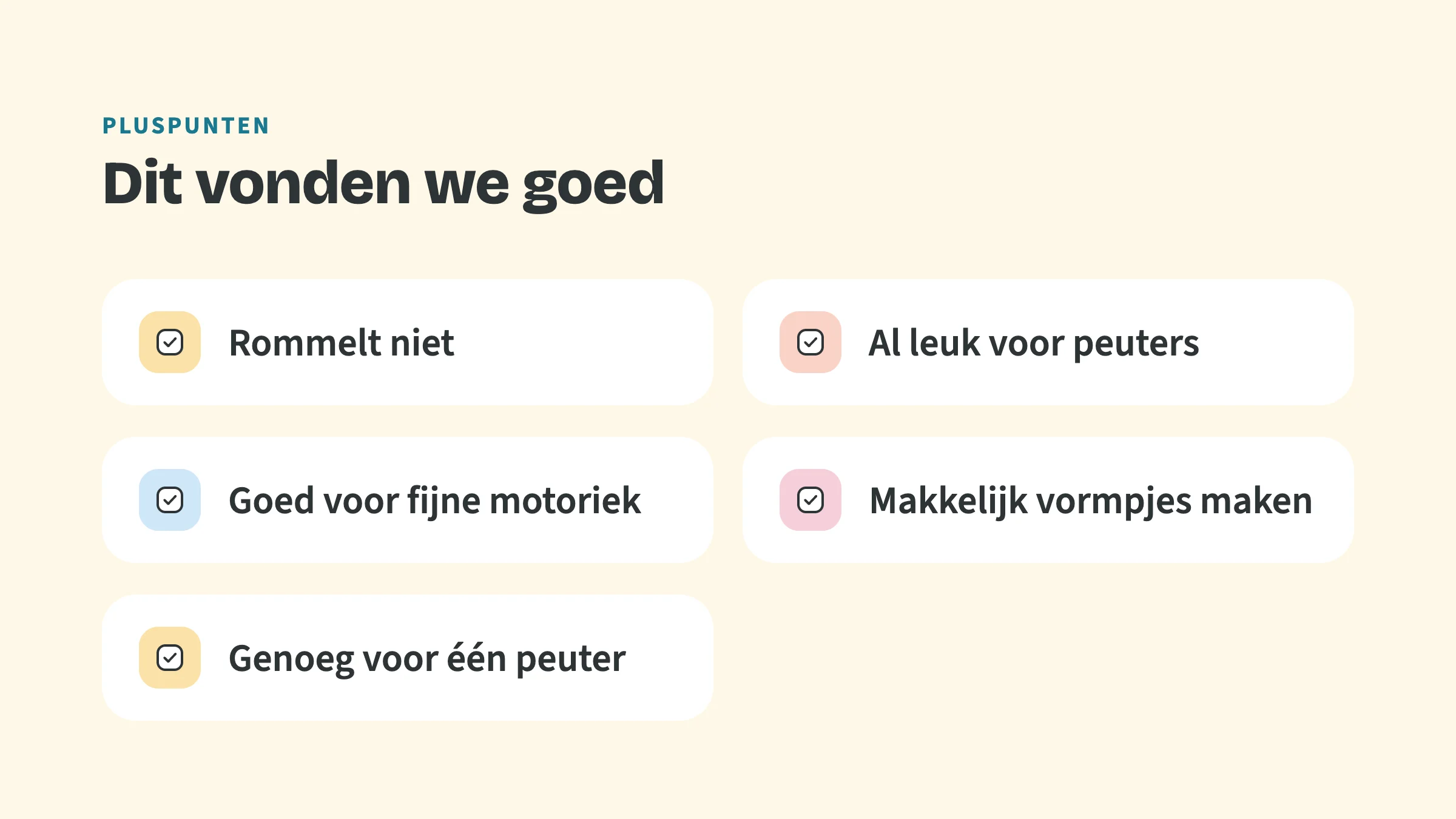 Checklist met de bovenkop Pluspunten en de titel Dit vonden we goed, met vijf punten: Rommelt niet, Al leuk voor peuters, Goed voor fijne motoriek, Makkelijk vormpjes maken, Genoeg voor één peuter.