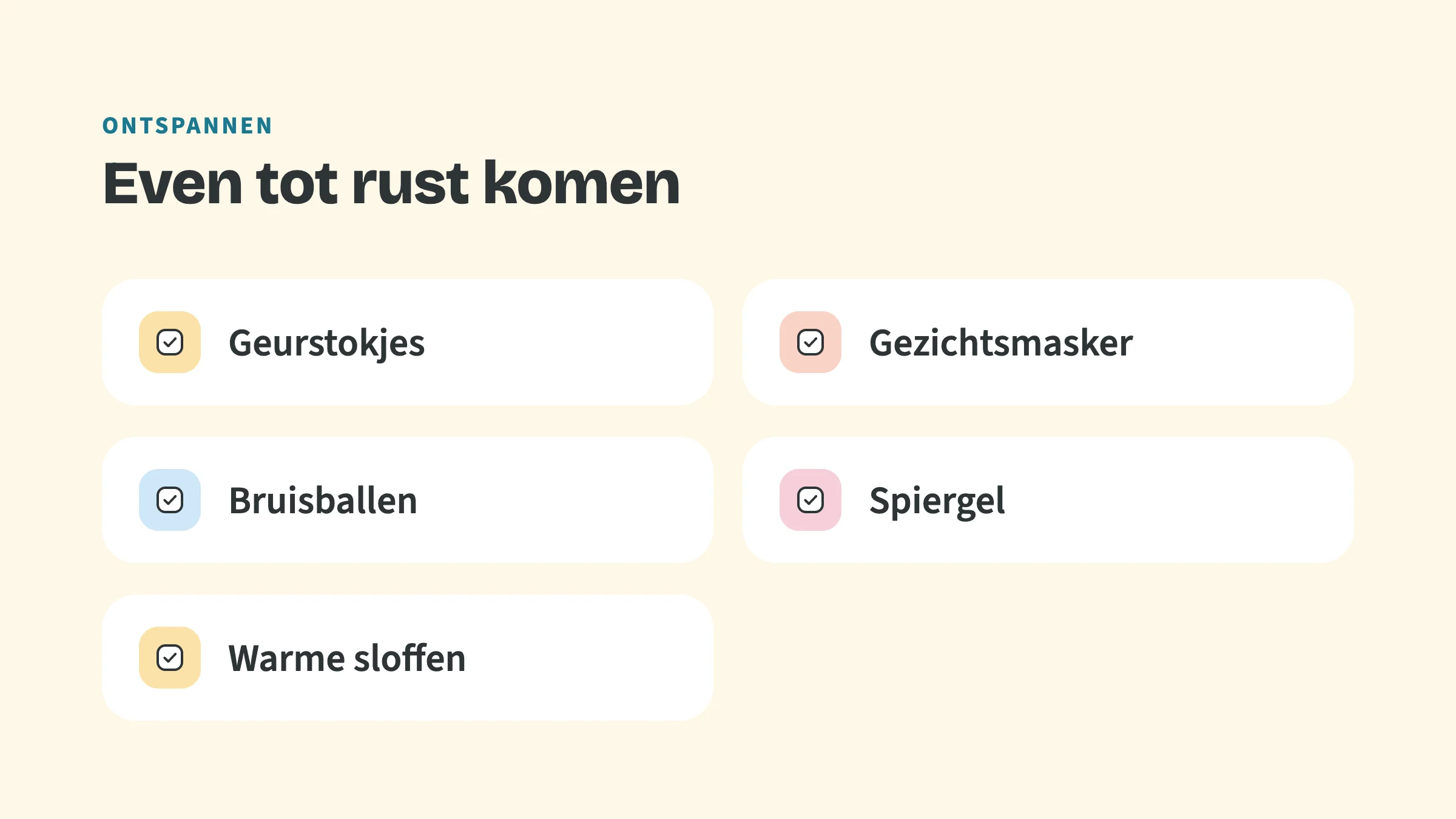 Checklist met de bovenkop Ontspannen en de titel Even tot rust komen, met vinkjes bij: Geurstokjes, Gezichtsmasker, Bruisballen, Spiergel, Warme sloffen.