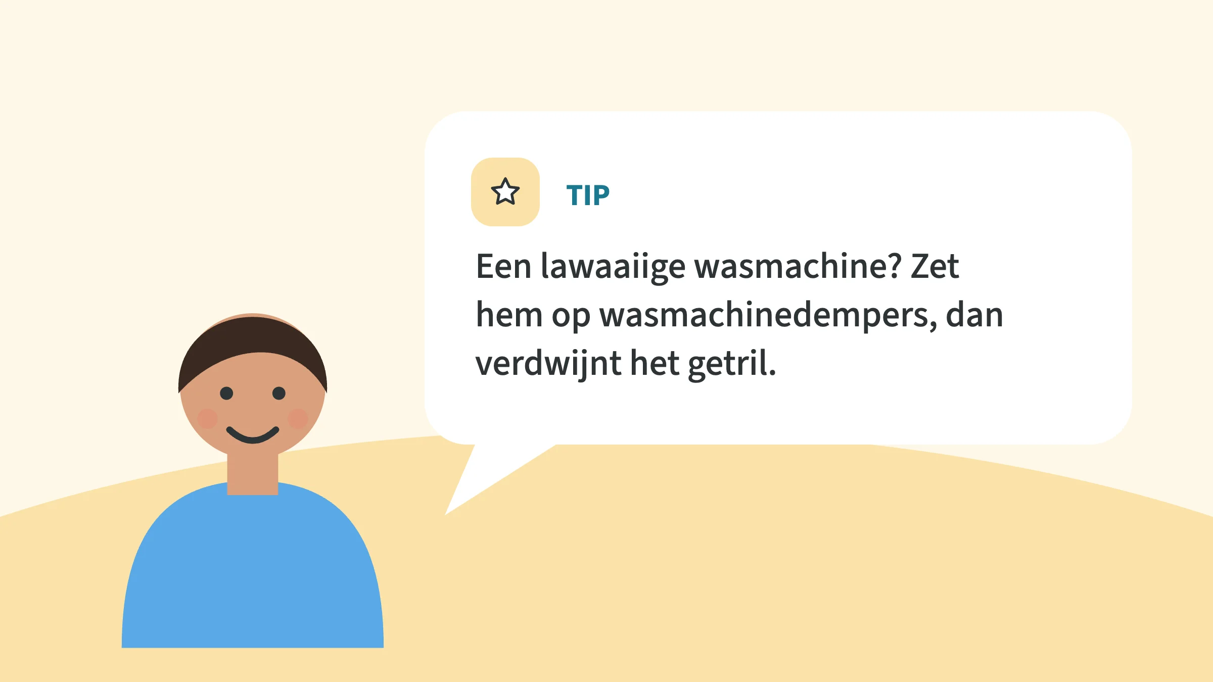 Getekend kind naast een tekstballon met de tip: Een lawaaiige wasmachine? Zet hem op wasmachinedempers, dan verdwijnt het getril.