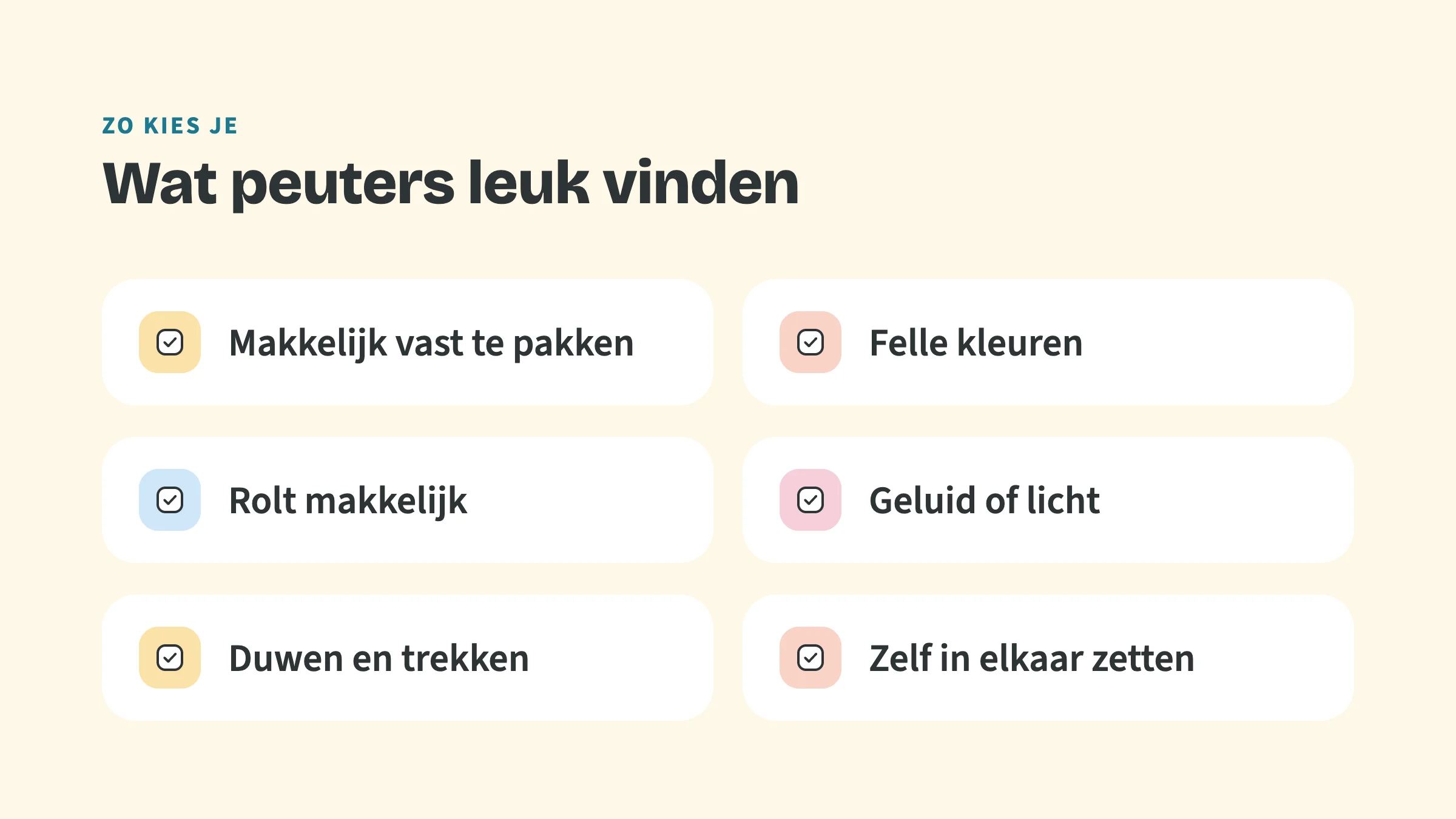 Checklist met zes punten: Makkelijk vast te pakken, Felle kleuren, Rolt makkelijk, Geluid of licht, Duwen en trekken, Zelf in elkaar zetten.