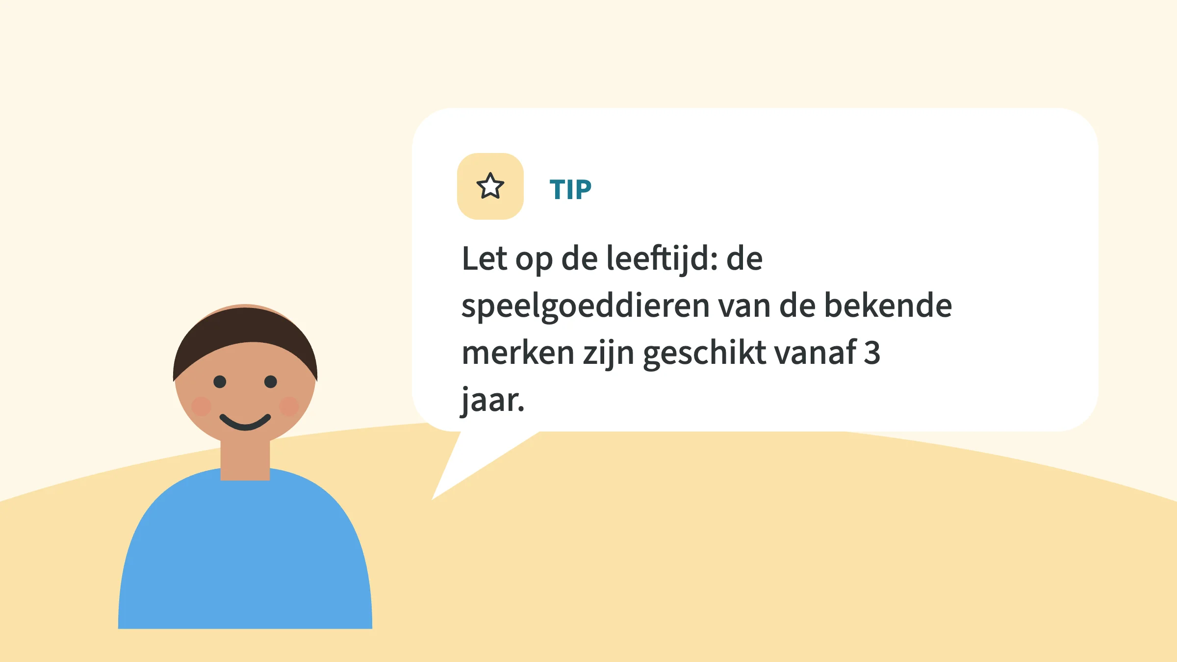 Getekend kind naast een tekstballon met de tip: let op de leeftijd, de speelgoeddieren van de bekende merken zijn geschikt vanaf 3 jaar.