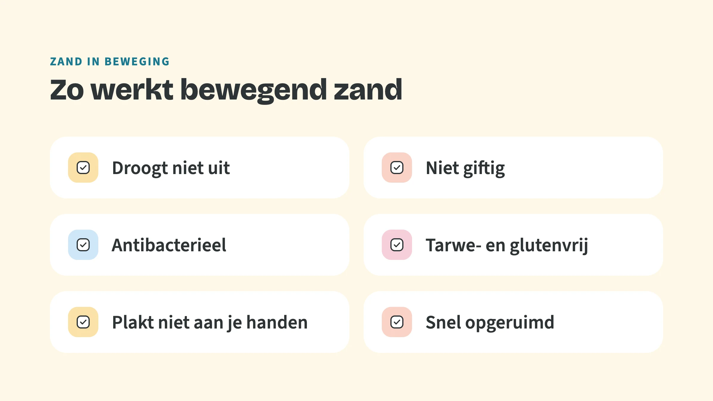 Checklist met de bovenkop Zand in beweging en de titel Zo werkt bewegend zand, met vinkjes bij: Droogt niet uit, Niet giftig, Antibacterieel, Tarwe- en glutenvrij, Plakt niet aan je handen, Snel opgeruimd.