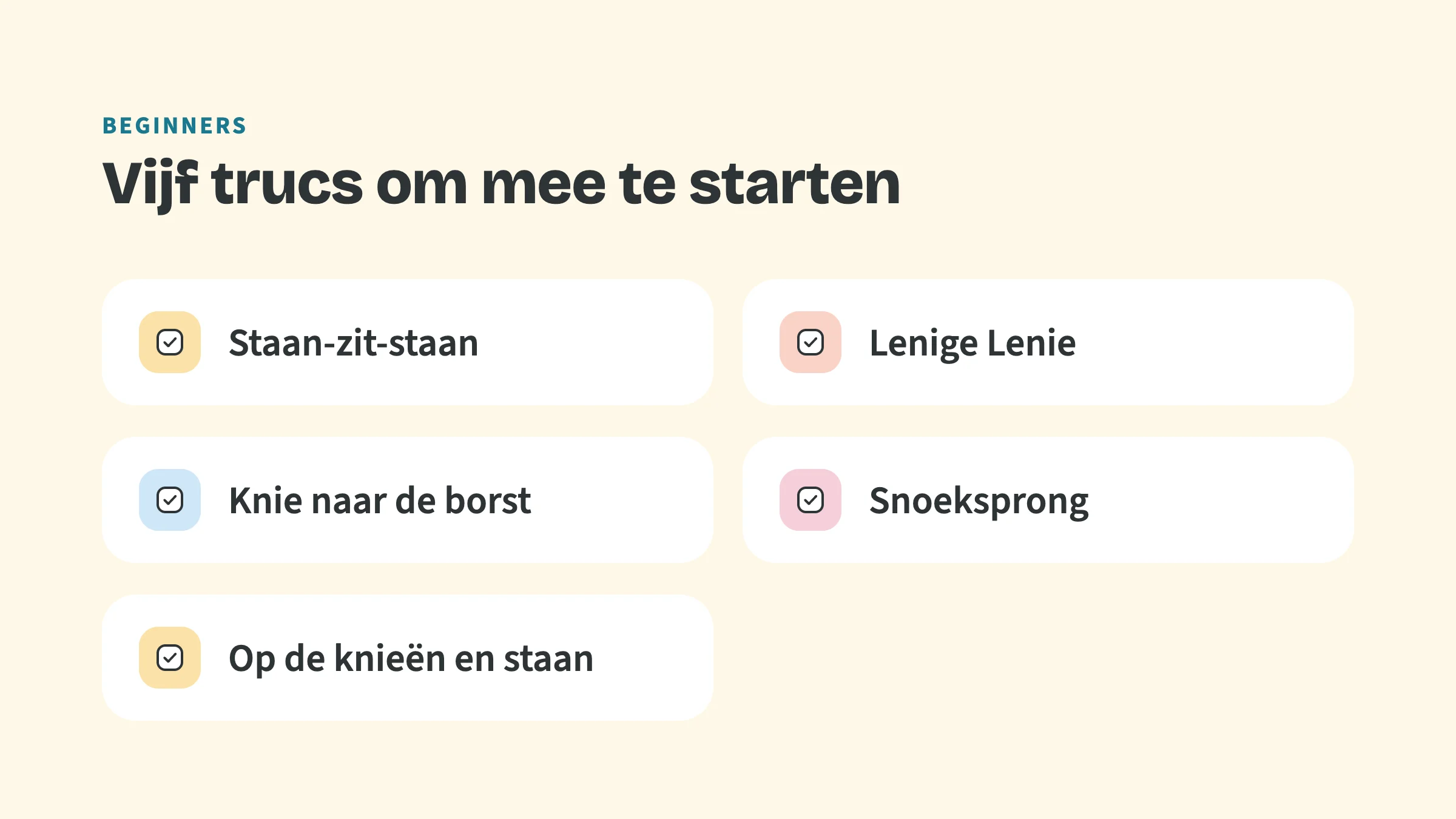 Checklist met vijf trucs: Staan-zit-staan, Lenige Lenie, Knie naar de borst, Snoeksprong, Op de knieën en staan.