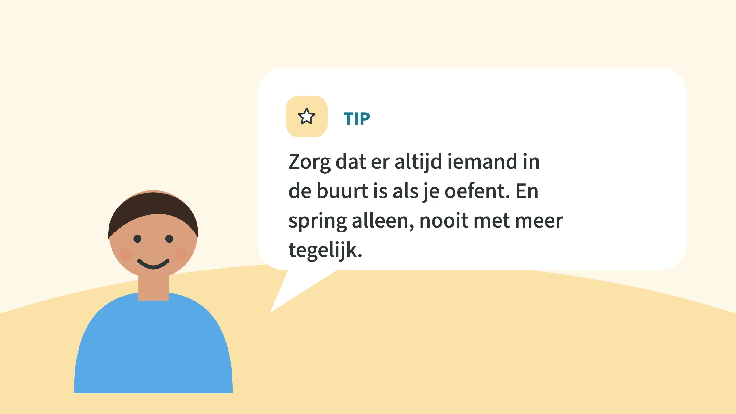 Getekend kind naast een tekstballon met de tip: zorg dat er altijd iemand in de buurt is als je oefent, en spring alleen, nooit met meer tegelijk.