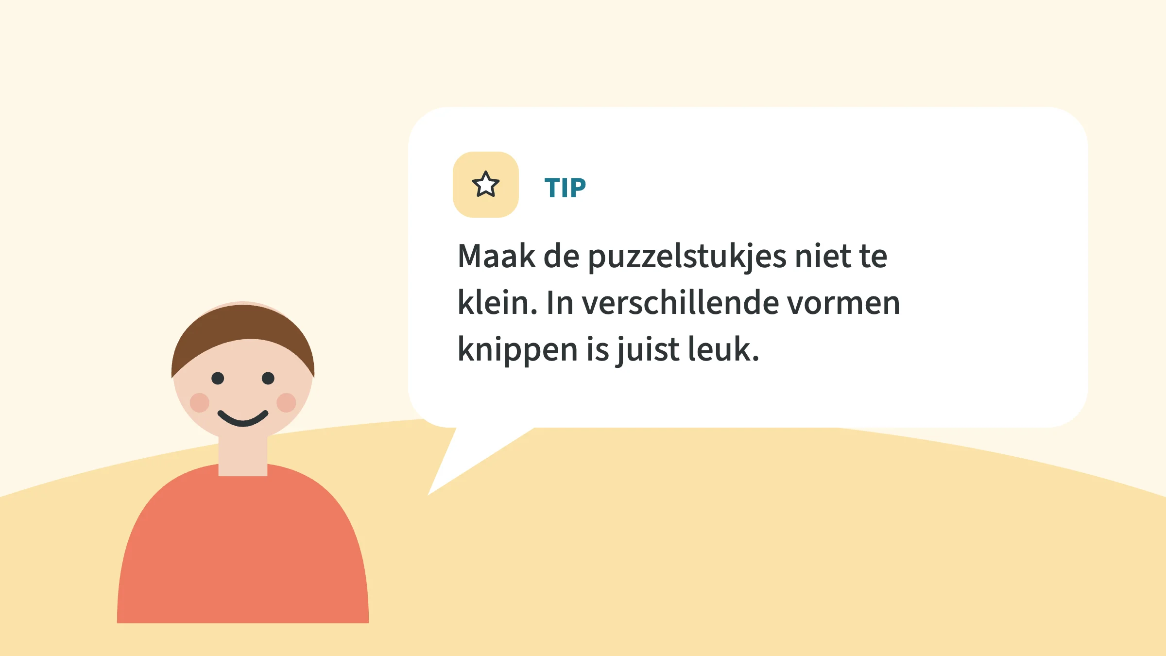 Getekend kind naast een tekstballon met de tip: maak de puzzelstukjes niet te klein, in verschillende vormen knippen is juist leuk.