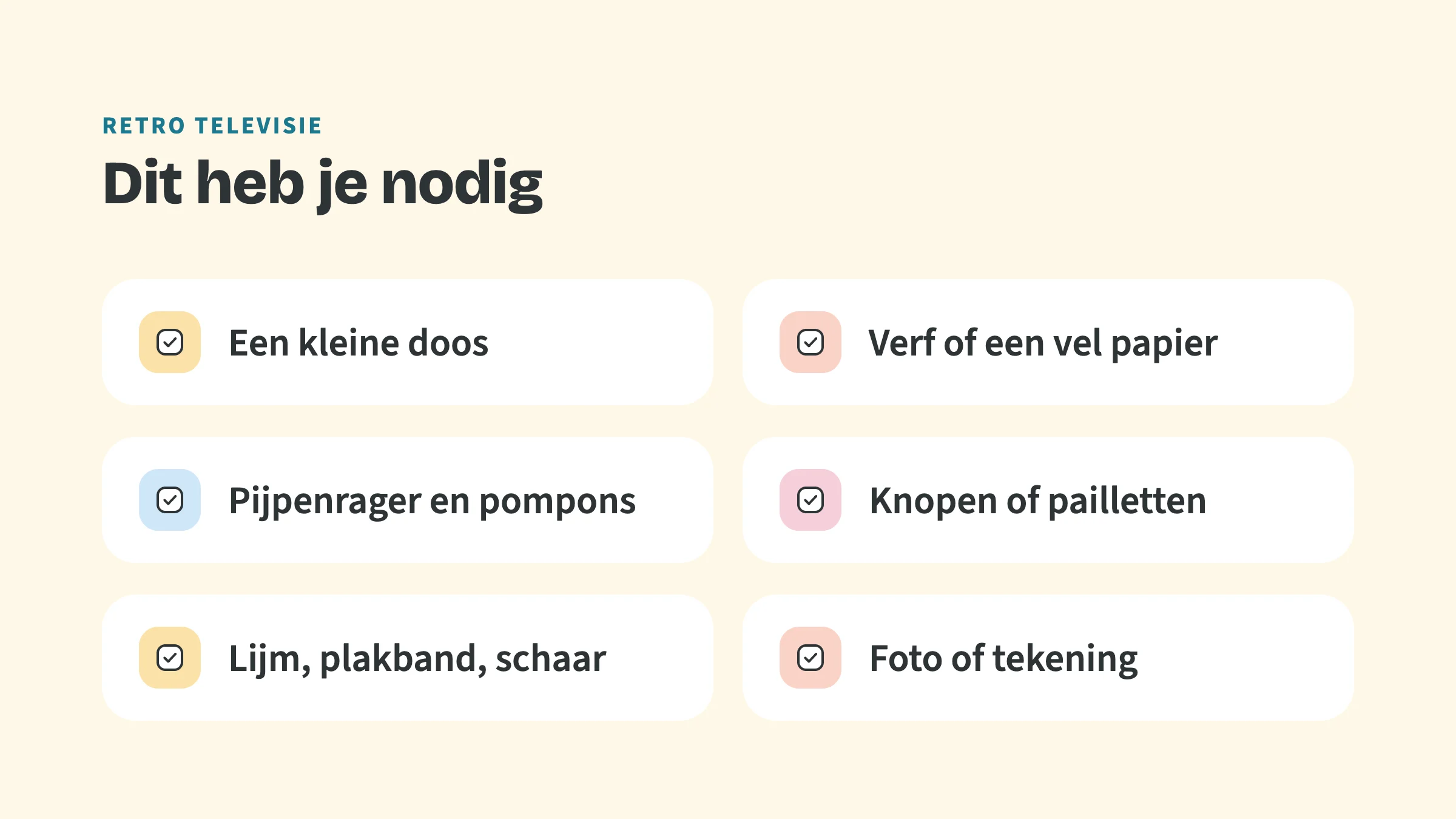 Checklist met de bovenkop Retro televisie en de titel Dit heb je nodig, met zes vinkjes: Een kleine doos, Verf of een vel papier, Pijpenrager en pompons, Knopen of pailletten, Lijm, plakband, schaar, Foto of tekening.