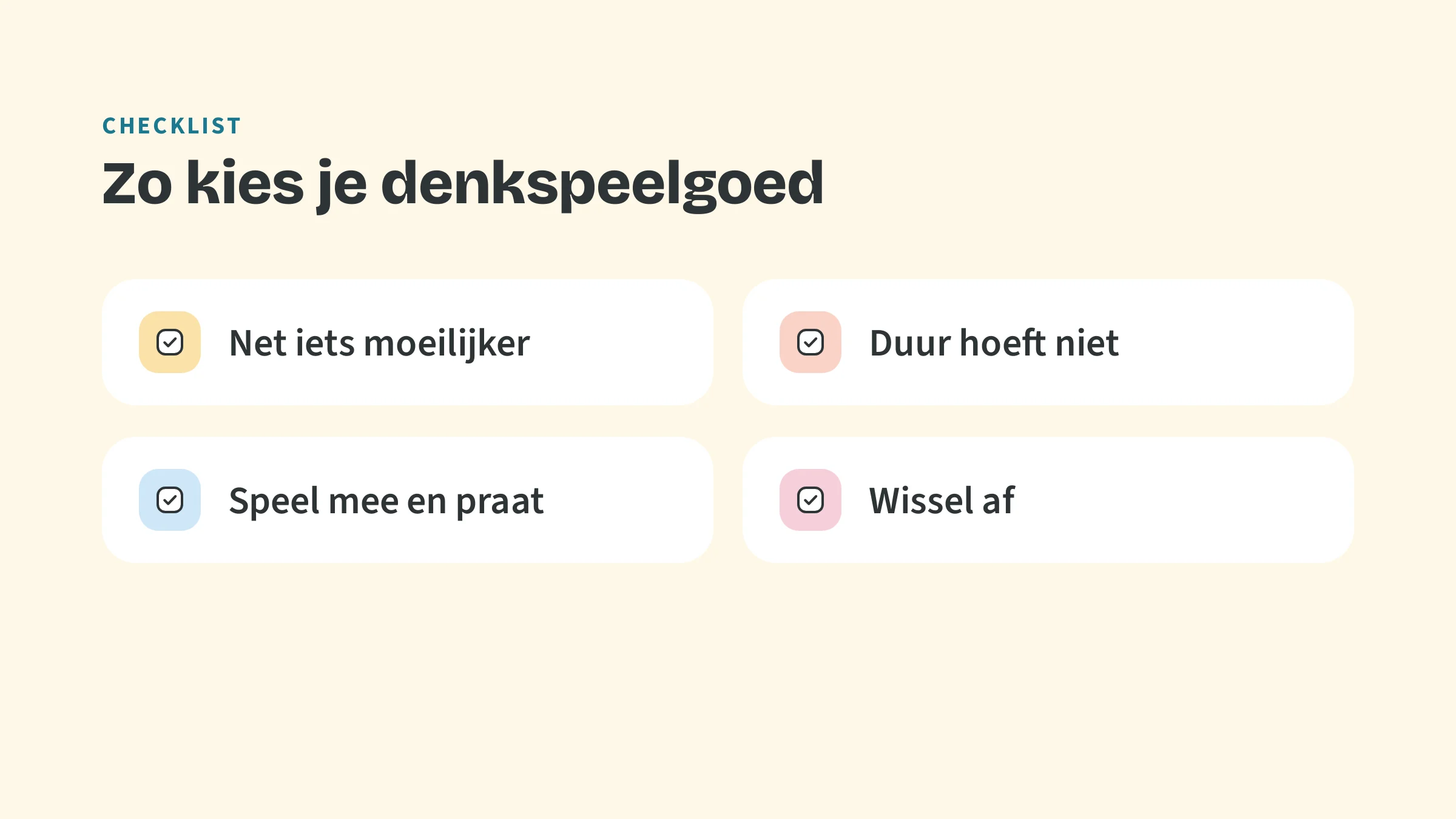Checklist: net iets moeilijker, duur hoeft niet, speel mee en praat, wissel af.