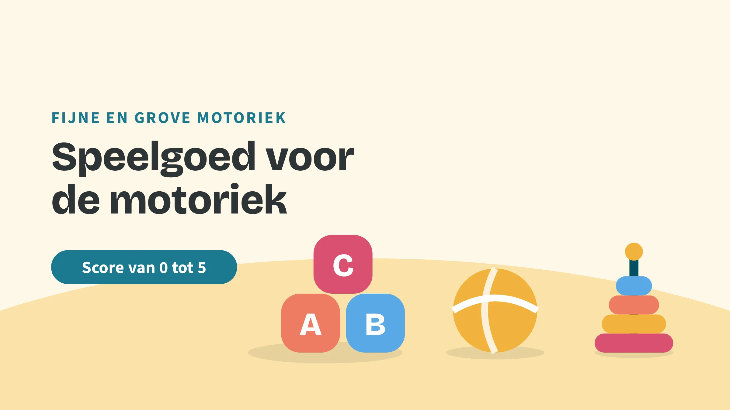 Getekende blokken, een bal en stapelringen, met de bovenkop Fijne en grove motoriek, de titel Speelgoed voor de motoriek en het label Score van 0 tot 5.