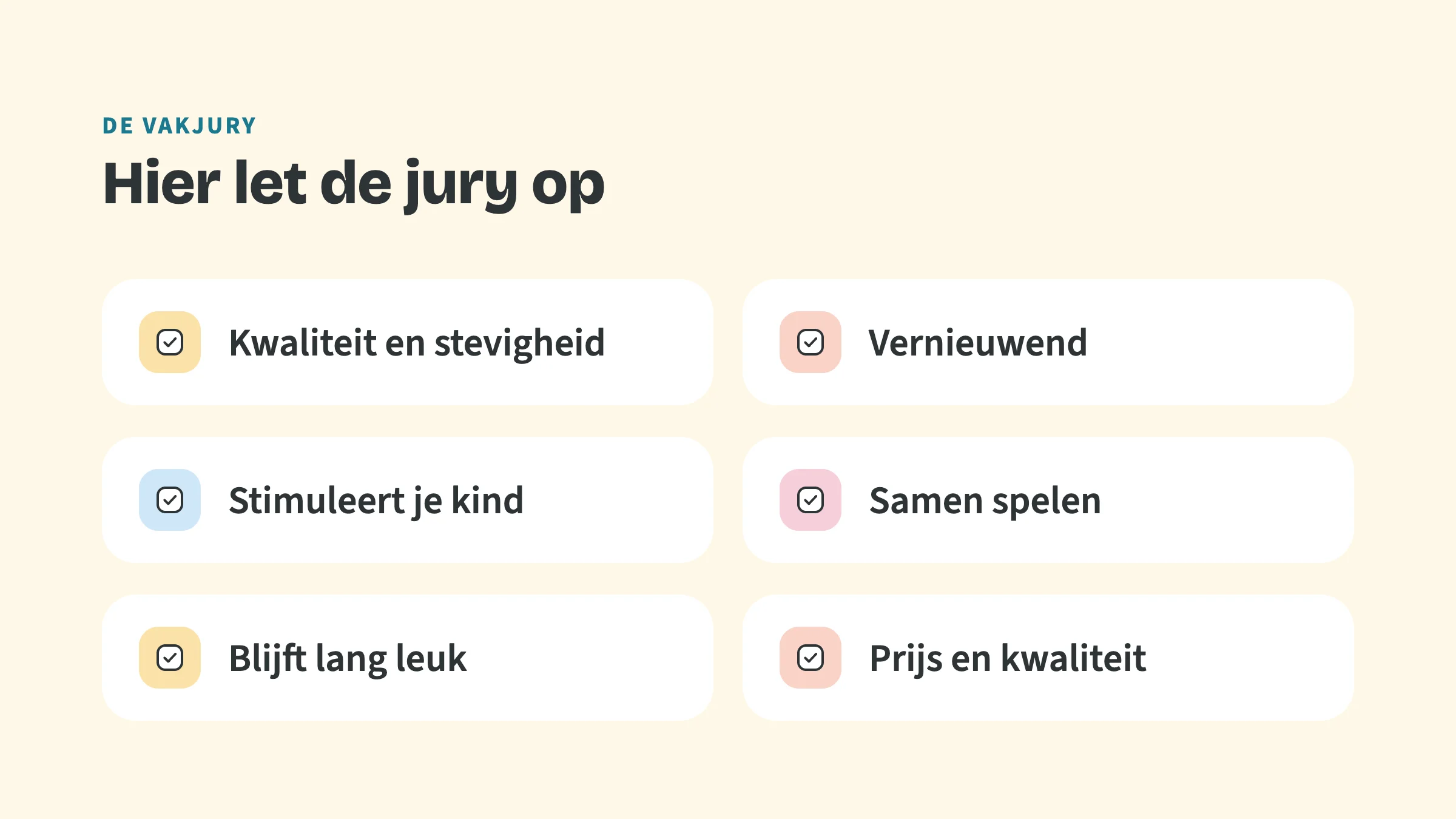 Checklist met de bovenkop De vakjury en de titel Hier let de jury op, met zes vinkjes: Kwaliteit en stevigheid, Vernieuwend, Stimuleert je kind, Samen spelen, Blijft lang leuk, Prijs en kwaliteit.